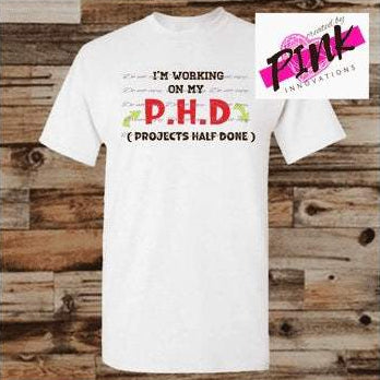 Working P.H.D projects half done Graphic Tees Collection Pink Innovations LLC
