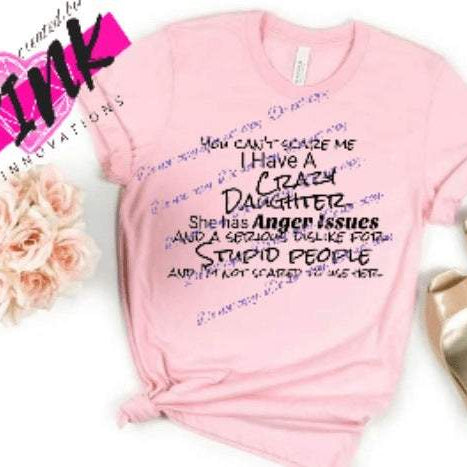You don't scare me I have a crazy Daughter | Graphic Tees Collection | Pink Innovations LLC