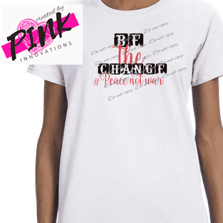 change #Peacenotwar Graphic Tees Collection Pink Innovations LLC