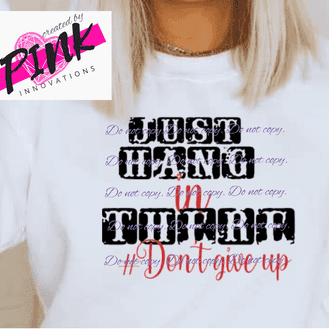 Just Hang there#Dontgiveup Graphic Tees Collection Pink Innovations LLC
