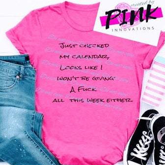 Just Checked Calendar Looks Like Wont giving F*** week either. Graphic Tees Collection Pink Innovations LLC