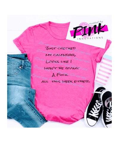 Just Checked Calendar Looks Like Wont giving F*** week either. Graphic Tees Collection Pink Innovations LLC