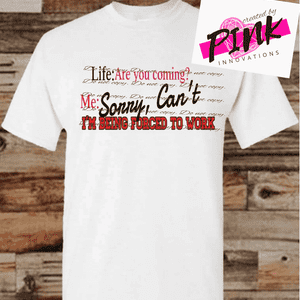 Life: Aren't comin? Sorry, Cant. forced work Graphic Tees Collection Pink Innovations LLC