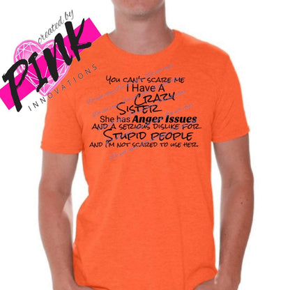 You don't scare me I have a crazy sister | Graphic Tees Collection | Pink Innovations LLC